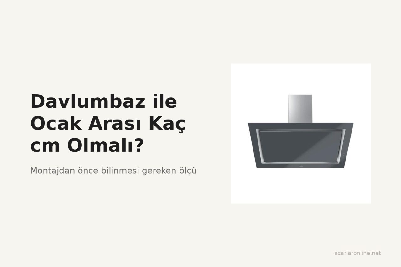 Davlumbaz ile Ocak Arası Kaç cm Olmalı?
