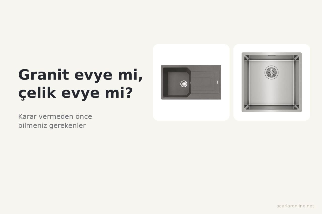 Granit Evye mi Çelik Evye mi? Mutfağınıza Göre Karar Rehberi