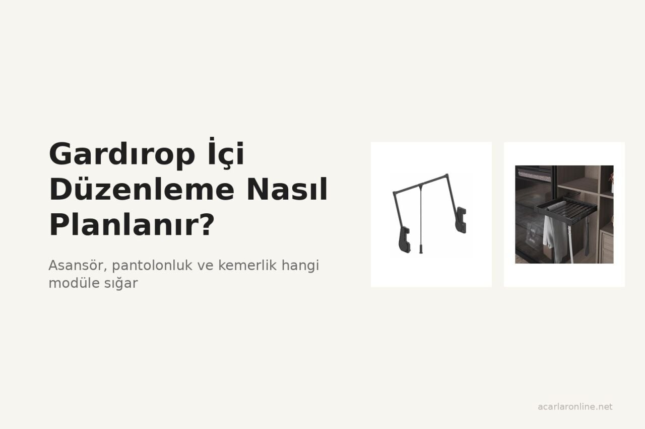 Gardırop İçi Düzenleme Nasıl Planlanır? Asansör, Pantolonluk ve Kemerlik