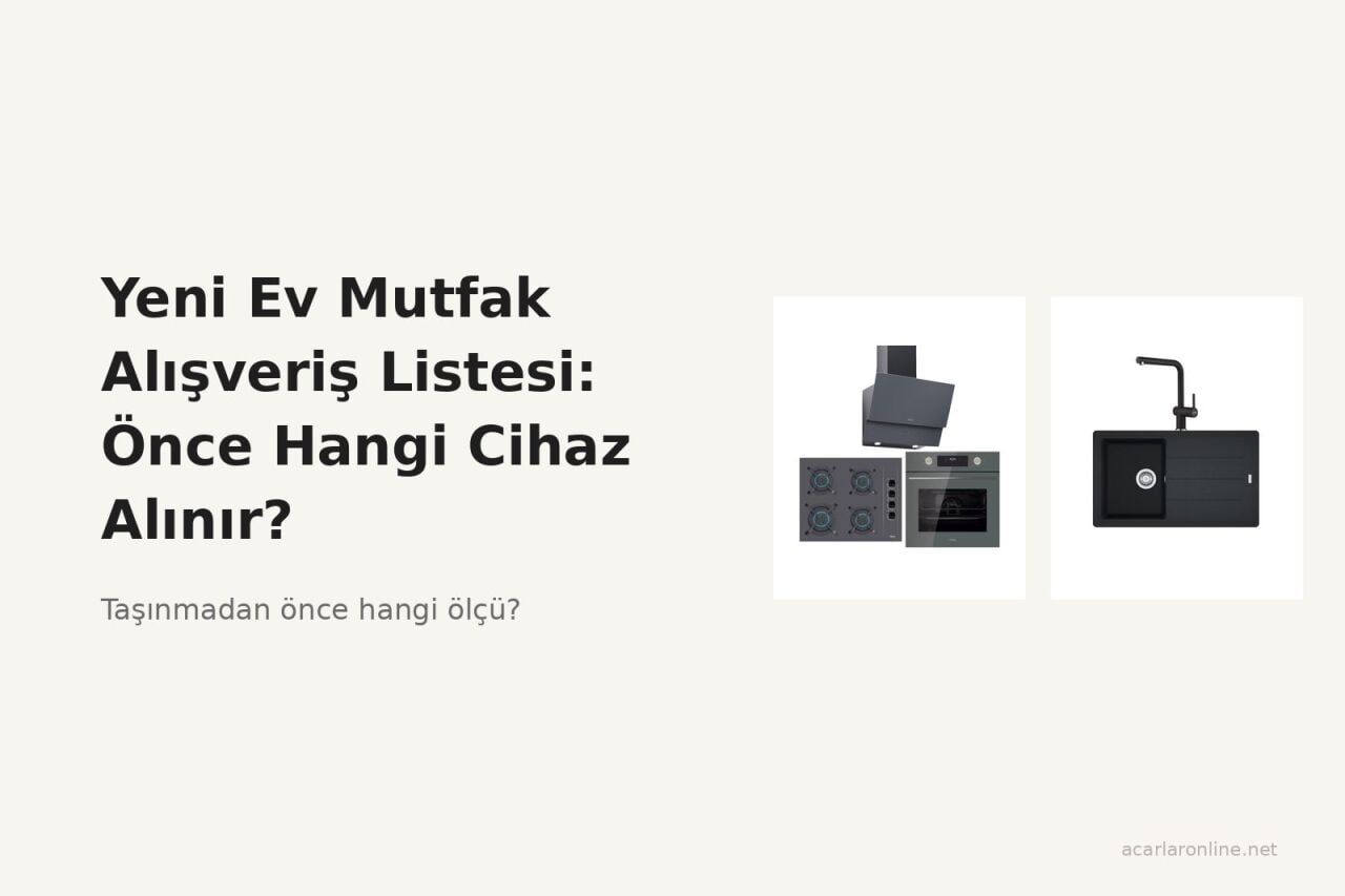Yeni Ev Mutfak Alışveriş Listesi: Önce Hangi Cihaz Alınır?