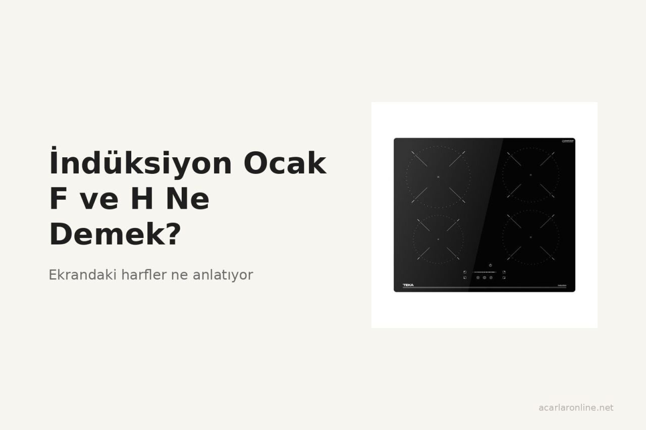 İndüksiyon Ocak F ve H Ne Demek?