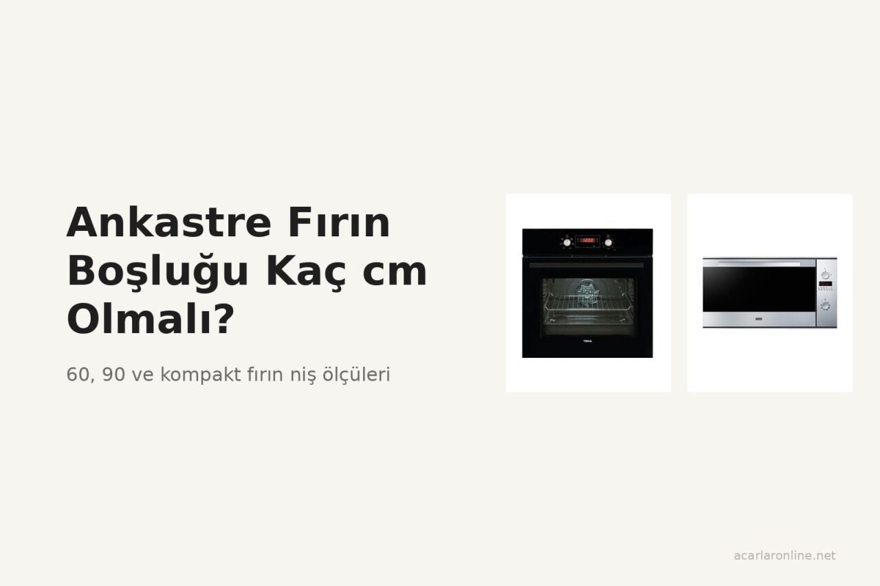 Ankastre Fırın Boşluğu Kaç cm Olmalı?