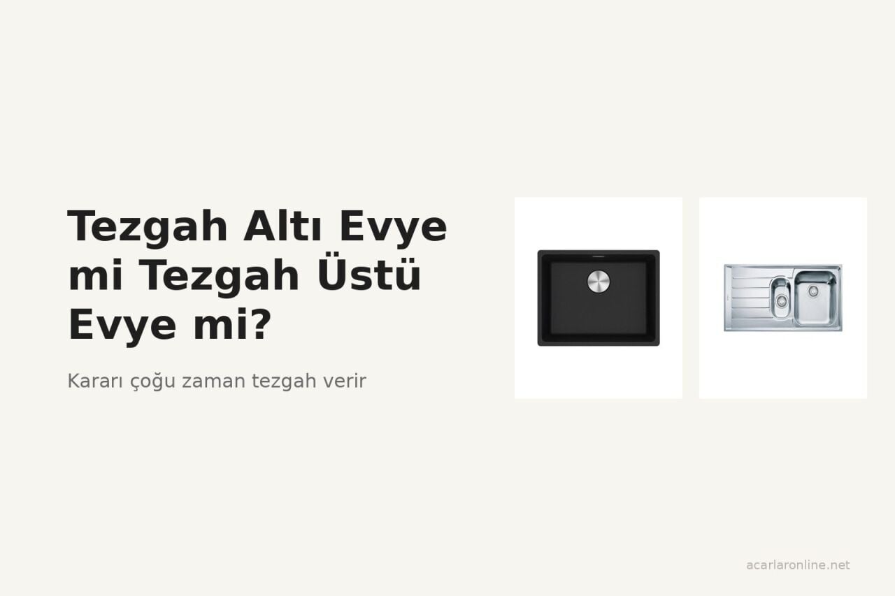 Tezgah Altı Evye mi Tezgah Üstü Evye mi?